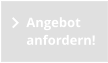 Angebot anfordern!